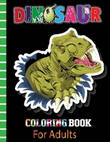 Dinosaur Coloring Book For Adults: Dinosaur Coloring Book with Quality Coloring Book For Adults Gift B08GG2RR8X Book Cover