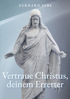 ... vertraue Christus, deinem Erretter (German Edition) 3758396638 Book Cover