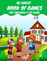 My great book of games for children 7-12 years: Coloring and Activity for Kids 7-12 or Toddlers - I Spy, Animal Coloring, Labyrinthes, Addition et ... B08VR7W7YY Book Cover