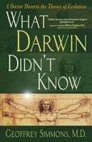 What Darwin Didn't Know: A Doctor Dissects the Theory of Evolution 0736913130 Book Cover