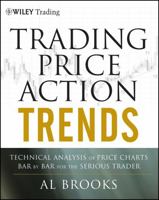 Trading Price Action Trends: Technical Analysis of Price Charts Bar by Bar for the Serious Trader 1118066510 Book Cover