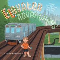 Elevated Adventures: Riding into Chicago One Stop at a Time 1038315719 Book Cover