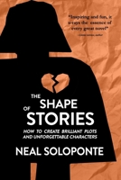 The Shape of Stories: Creating Unforgettable Plots and Characters for Novels and Movies B08RKN1LZF Book Cover