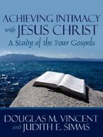 Achieving Intimacy with Jesus Christ: A Study of the Four Gospels B0DR998JSX Book Cover