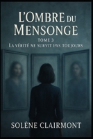L’Ombre du Mensonge – Tome 3 : La vérité ne survit pas toujours: Découvrez les sombres secrets cachés derrière les apparences, où chaque vérité est une illusion. (French Edition) B0GGJ6XLTN Book Cover