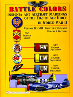 Battle Colors: Insignia and Aircraft Markings of the 8th Air Force in World War II: Vol 2: (VIII) Fighter Command 0764325353 Book Cover