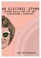 An Electric Storm: Daphne, Delia and the BBC Radiophonic Workshop 1909031240 Book Cover