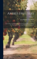 Arbres Fruitiers: Leur Culture En Belqique Et Leur Propagation Par La Graine: Ou, Pomonomie Belge, Expérimentale Et Raisonnée; Volume 1 (French Edition) 101997835X Book Cover