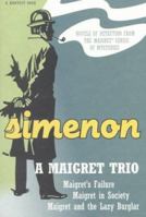 A Maigret Trio: Maigret's Failure/Maigret and the Lazy Burglar/Maigret in Society (A Harvest Book) 0156551373 Book Cover