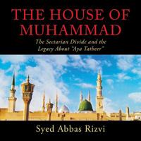 The House of Muhammad : The Sectarian Divide and the Legacy about Aya Tatheer 1728307511 Book Cover