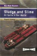 Sludge and Slime: Oil Spills in Our World (Man-Made Disasters) 0757824579 Book Cover
