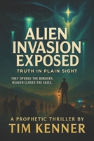 Aliens Invasion Exposed: The Truth in Plain Sight B0FWQZ2BKC Book Cover