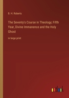 The Seventy's Course in Theology; Fifth Year, Divine Immanence and the Holy Ghost: in large print 3368372106 Book Cover