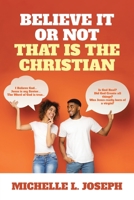 Believe It Or Not: That Is The Christian 1639615652 Book Cover