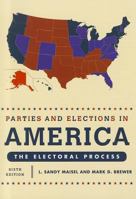 Parties and Elections in America: The Electoral Process 6th Edition 1442207698 Book Cover