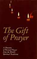 The Gift of Prayer: A Treasury of Personal Prayer from the World's Spiritual Traditions 0826410375 Book Cover