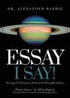 Essay - I Say: Writing of Alternative Political & Philosophical Ideas B0CW654R1P Book Cover