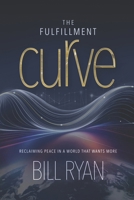 The Fulfillment Curve: Reclaiming Peace In A World That Wants More B0GJ5932C5 Book Cover