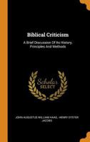 Biblical Criticism: A Brief Discussion Of Its History, Principles And Methods 0353343129 Book Cover