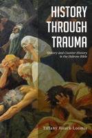 History through Trauma: History and Counter-History in the Hebrew Bible 1532642091 Book Cover