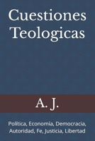 Cuestiones Teologicas: Política, Economía, Democracia, Autoridad, Fe, Justicia, Libertad B0BMSZLGSS Book Cover