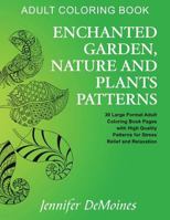 Adult Coloring Book: Enchanted Garden, Nature and Plants Patterns: 30 Large Format Adult Coloring Book Pages with High Quality Patterns for Stress Relief and Relaxation 1530682983 Book Cover