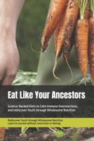 Eat Like Your Ancestors: Science-Backed Diets to Calm Immune Overreactions and rediscover Youth through Wholesome Nutrition B0F3DG5254 Book Cover