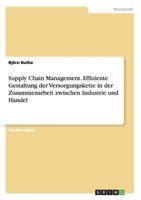 Supply Chain Management. Effiziente Gestaltung der Versorgungskette in der Zusammenarbeit zwischen Industrie und Handel 3656601135 Book Cover