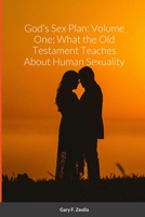 God's Sex Plan: Volume One; What the Old Testament Teaches About Human Sexuality 1312429844 Book Cover