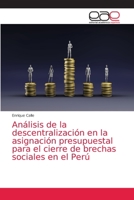 Análisis de la descentralización en la asignación presupuestal para el cierre de brechas sociales en el Perú 6203036579 Book Cover