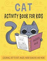 CAT ACTIVITY BOOK FOR KIDS Ages 4-8 Coloring, Dot to Dot, Mazes, Word Searches and More: 36 Activity pages for Kids, children, Toddlers, Boys and Girls 1091539111 Book Cover