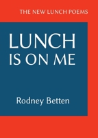 Lunch Is on Me: The New Lunch Poems B0CQMW8XS7 Book Cover