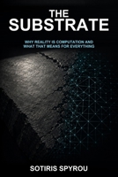 The Substrate: Why Reality Is Computation and What That Means for Everything B0H3T5K52W Book Cover