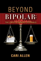Beyond Bipolar: The Cayce Connors Journals 1543972330 Book Cover