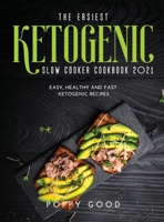 The Easiest Ketogenic Slow Cooker Cookbook 2021: Easy, Healthy and Fast KETOGENIC RECIPES 1483462293 Book Cover