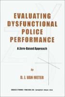 Evaluating Dysfunctional Police Performance: A Zero-Based Approach 0398072205 Book Cover