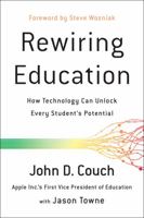 Rewiring Education: How Technology Can Unlock Every Studentas Potential 1944648437 Book Cover