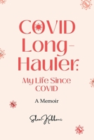 COVID Long-Hauler: My Life Since COVID 1957242027 Book Cover