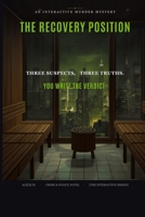 The Recovery Position: An Interactive Murder Mystery — One Body, Three True Endings (Ale[X] M. - [The Interactive Series]) B0H737YLLS Book Cover