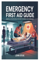 EMERGENCY FIRST AID GUIDE: Essential Life-Saving Skills For Every Household and Workplace B0F9FWHHV1 Book Cover