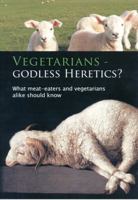 Vegetarians: Godless Heretics? 189084148X Book Cover