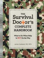 The Survival Doctor's Complete Handbook: What to Do When Help is NOT on the Way 1621453057 Book Cover