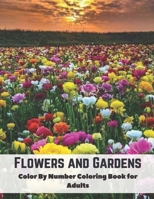 Flowers and Gardens Color by Number Coloring Book for Adults: An Adult Coloring Book Featuring Fun, Easy and Relaxing Designs B09CRLXZWN Book Cover
