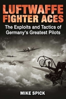 Luftwaffe Fighter Aces: The Exploits and Tactics of Germany's Greatest Pilots 1510754350 Book Cover