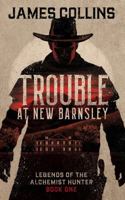 Trouble at New Barnsley: Legends of the Alchemist Hunter: Book One B0GHXFD2PF Book Cover