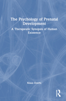 The Psychology of Prenatal Development: A Therapeutic Synopsis of Human Existence 1032768487 Book Cover