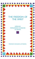 The Freedom of the Spirit: African Indigenous Churches in Kenya (American Academy of Religion Academy Series) 0788501704 Book Cover