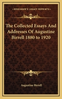 The Collected Essays And Addresses Of Augustine Birrell 1880 to 1920 0526917644 Book Cover