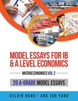 Model Essays for IB and A Level Economics: Microeconomics Vol 2 9811449872 Book Cover
