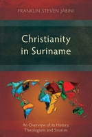 Christianity in Suriname: An Overview of Its History, Theologians and Sources 1907713433 Book Cover